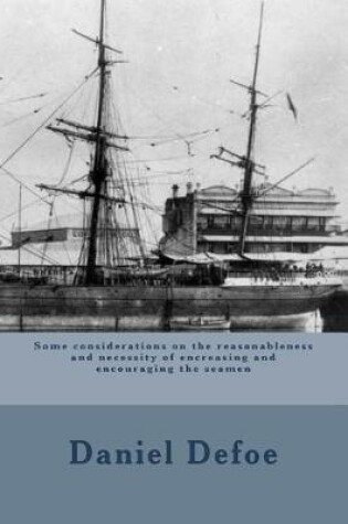 Cover of Some considerations on the reasonableness and necessity of encreasing and encouraging the seamen