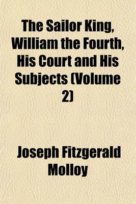 Book cover for The Sailor King, William the Fourth, His Court and His Subjects (Volume 2)