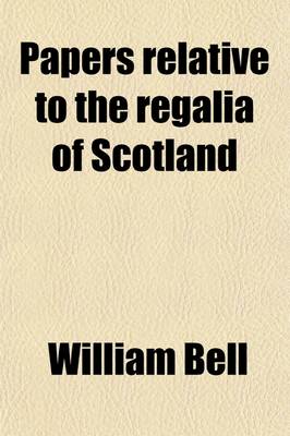 Book cover for Papers Relative to the Regalia of Scotland
