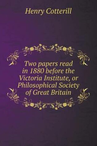 Cover of Two papers read in 1880 before the Victoria Institute, or Philosophical Society of Great Britain