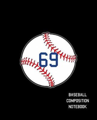 Book cover for 69 Baseball Composition Notebook