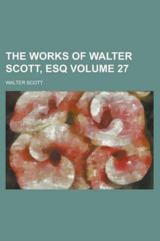 Cover of The Works of Walter Scott, Esq Volume 27