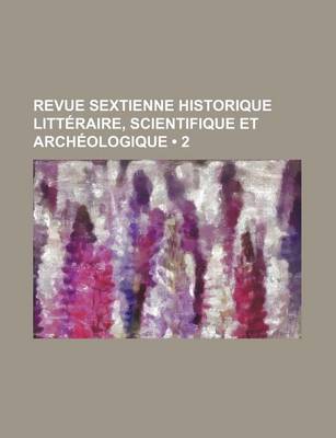 Book cover for Revue Sextienne Historique Litteraire, Scientifique Et Archeologique (2)