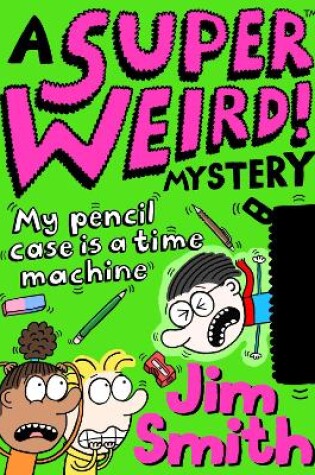 Cover of Super Weird! Mystery: My Pencil Case is a Time Machine