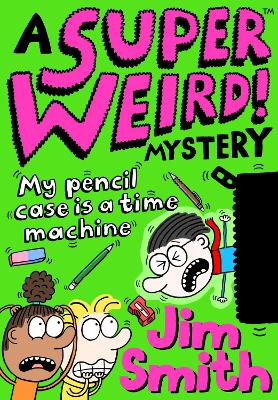 Book cover for Super Weird! Mystery: My Pencil Case is a Time Machine