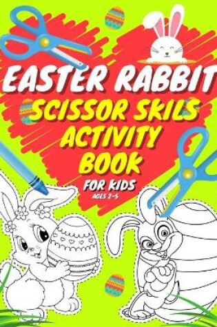 Cover of Easter Rabbit Scissor Skills Activity Book For Kids Ages 2-5