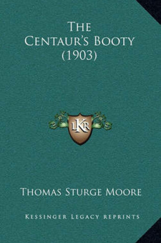 Cover of The Centaur's Booty (1903) the Centaur's Booty (1903)