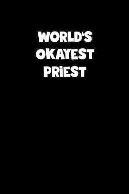 Book cover for World's Okayest Priest Notebook - Priest Diary - Priest Journal - Funny Gift for Priest