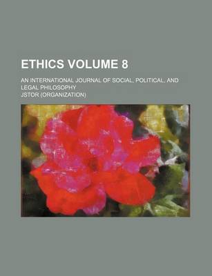Book cover for Ethics; An International Journal of Social, Political, and Legal Philosophy Volume 8