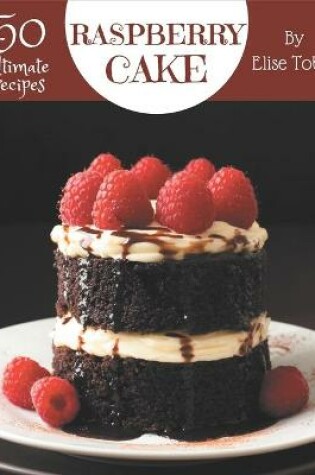 Cover of 50 Ultimate Raspberry Cake Recipes