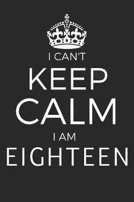 Book cover for I Can't Keep Calm I Am Eighteen