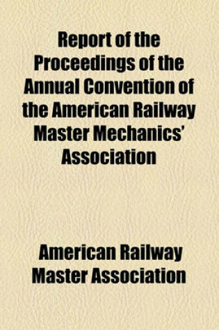 Cover of Report of the Proceedings of the Annual Convention of the American Railway Master Mechanics' Association