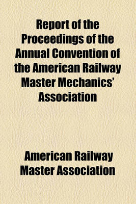 Book cover for Report of the Proceedings of the Annual Convention of the American Railway Master Mechanics' Association