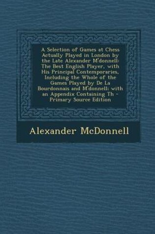 Cover of A Selection of Games at Chess Actually Played in London by the Late Alexander M'Donnell