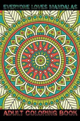 Book cover for Everyone Loves Mandalas Adult Coloring Book