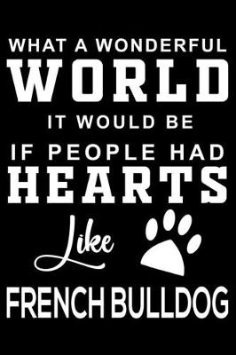 Book cover for What a wonderful World it would be if people had hearts like French Bulldog