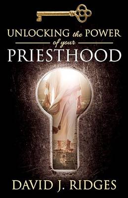 Book cover for Unlocking the Power of Your Priesthood