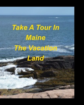 Book cover for Take A Tour In Maine The Vacation Land