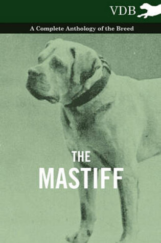 Cover of The Mastiff - A Complete Anthology of the Breed