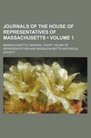 Cover of Journals of the House of Representatives of Massachusetts (Volume 1)