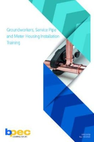 Cover of BPEC Groundworkers, Service Pipe and Meter Housing Installation Manual