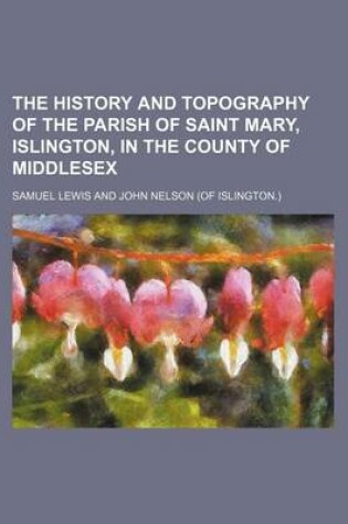 Cover of The History and Topography of the Parish of Saint Mary, Islington, in the County of Middlesex