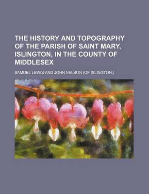 Book cover for The History and Topography of the Parish of Saint Mary, Islington, in the County of Middlesex