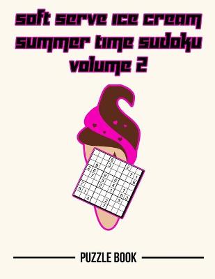 Book cover for Soft Serve Ice Cream Sudoku Summer Time Puzzle Book Volume 2