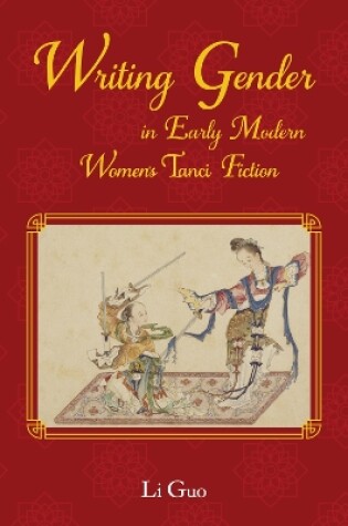 Cover of Writing Gender in Early Modern Chinese Women's Tanci Fiction