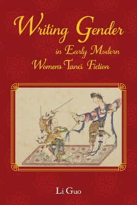 Book cover for Writing Gender in Early Modern Chinese Women's Tanci Fiction