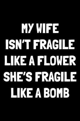 Book cover for My wife isn't fragile like a flower she's fragile like a bomb