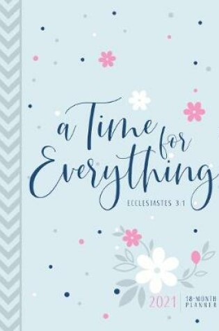 Cover of 2021 18-Month Planner: A Time for Everything (Faux Ziparound)