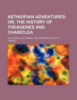 Book cover for Aethiopian Adventures; Or, the History of Theagenes and Chariclea