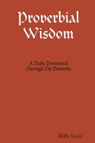 Cover of Proverbial Wisdom: A Daily Devotional Through the Proverbs