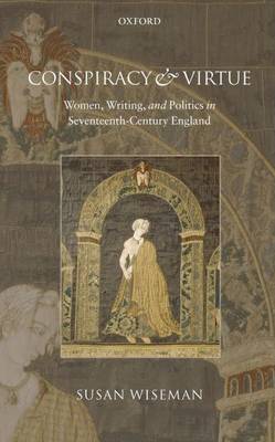 Book cover for Conspiracy and Virtue: Women, Writing, and Politics in Seventeenth-Century England