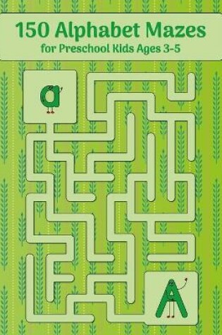 Cover of 150 Alphabet Mazes for Preschool Kids Ages 3-5