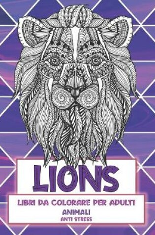 Cover of Libri da colorare per adulti - Anti stress - Animali - Lions