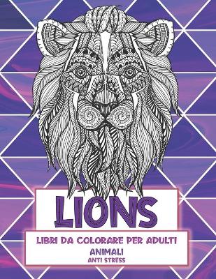 Cover of Libri da colorare per adulti - Anti stress - Animali - Lions