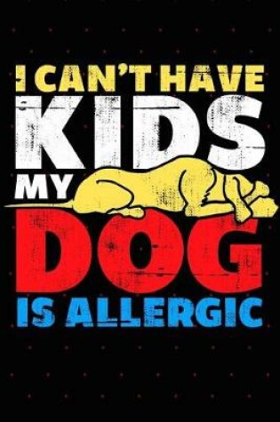 Cover of I Can't Have Kids My Dog Is Allergic