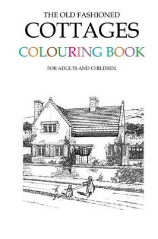 Cover of The Old Fashioned Cottages Colouring Book