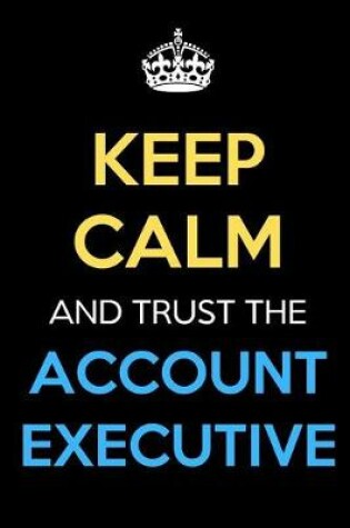 Cover of Keep Calm And Trust The Account Executive