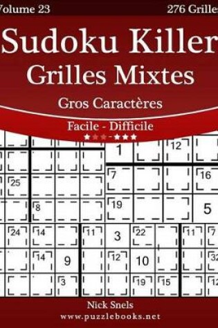 Cover of Sudoku Killer Grilles Mixtes Gros Caracteres - Facile A Difficile - Volume 23 - 276 Grilles