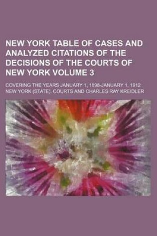 Cover of New York Table of Cases and Analyzed Citations of the Decisions of the Courts of New York Volume 3; Covering the Years January 1, 1898-January 1, 1912