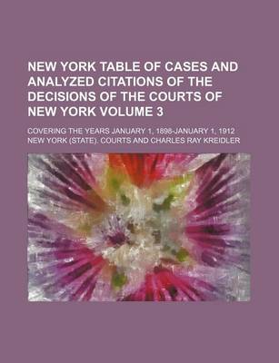 Book cover for New York Table of Cases and Analyzed Citations of the Decisions of the Courts of New York Volume 3; Covering the Years January 1, 1898-January 1, 1912