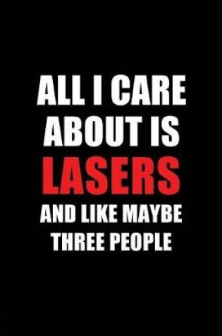 Cover of All I Care about Is Lasers and Like Maybe Three People