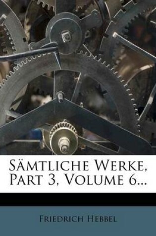 Cover of Friedrich Hebbel Samtliche Werke, Dritte Abteilung