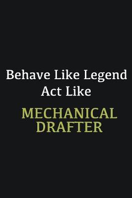 Book cover for Behave like Legend Act Like Mechanical drafter