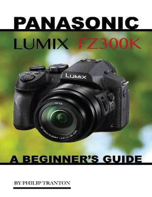 Book cover for Panasonic Lumix Fz300k: A Beginner’s Guide