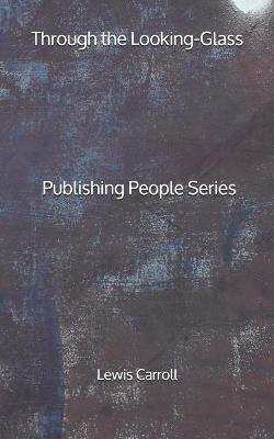 Book cover for Through the Looking-Glass - Publishing People Series