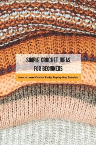 Cover of Simple Crochet Ideas for Beginners